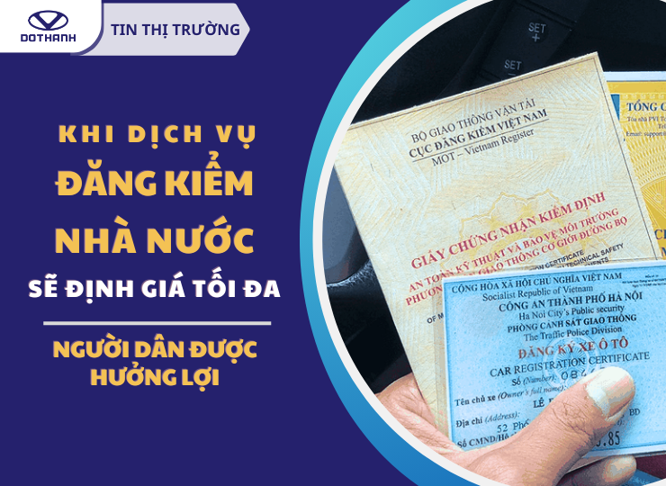 Khi dịch vụ đăng kiểm Nhà nước sẽ định giá tối đa người dân được hưởng lợi