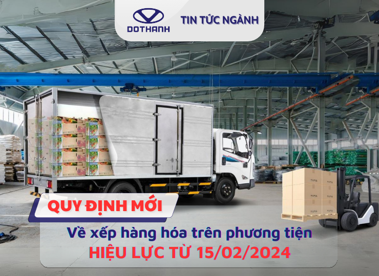 Quy định mới về xếp hàng hóa trên phương tiện, hiệu lực từ ngày 15/02/2024