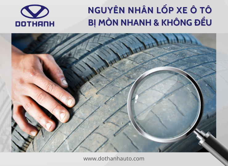 7 Nguyên Nhân Lốp Xe Ô Tô Mòn Nhanh, Không Đều