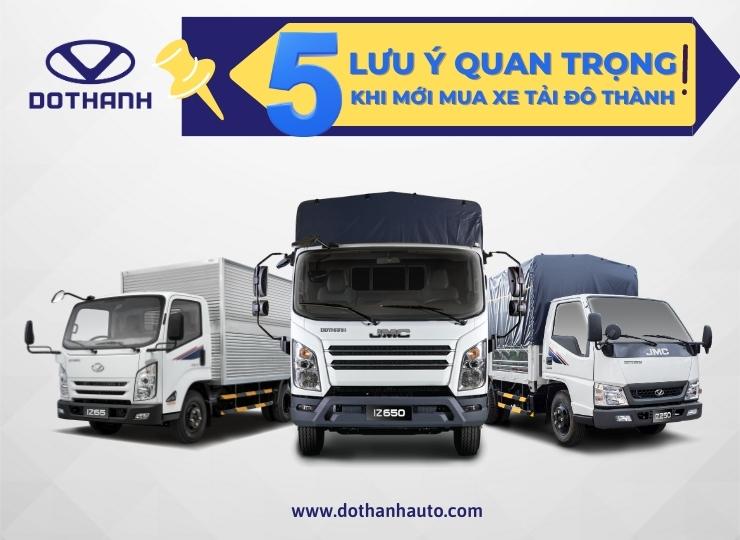 5 LƯU Ý QUAN TRỌNG KHI MỚI MUA XE TẢI ĐÔ THÀNH