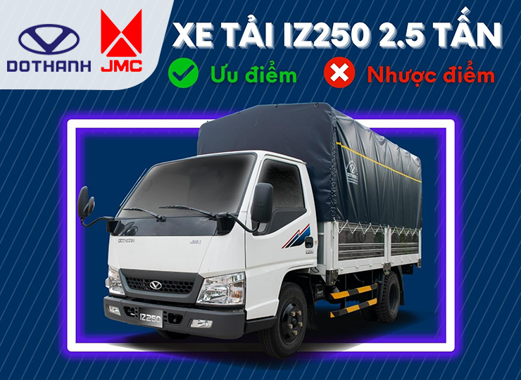 ƯU VÀ NHƯỢC ĐIỂM XE TẢI IZ250 2.5 TẤN ĐÔ THÀNH